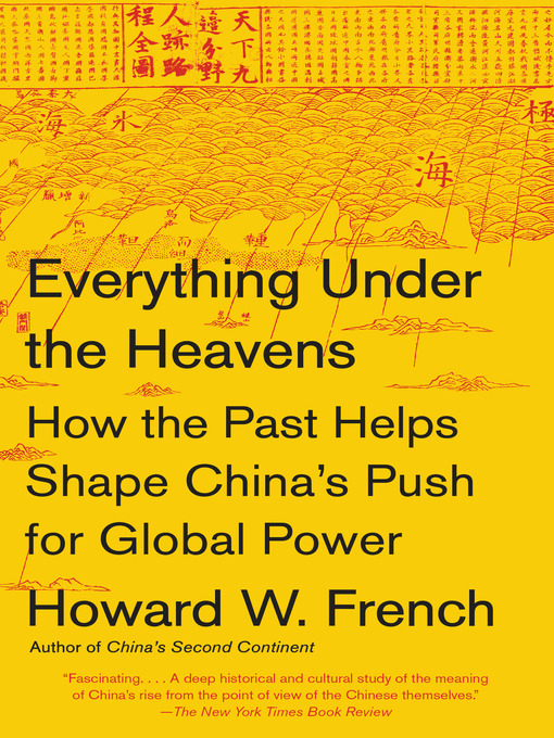 Title details for Everything Under the Heavens by Howard W. French - Available